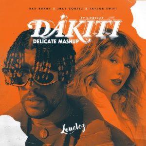 Bad Bunny Ft. Jhay Cortez, Taylor Swift – Dakiti (Remix)